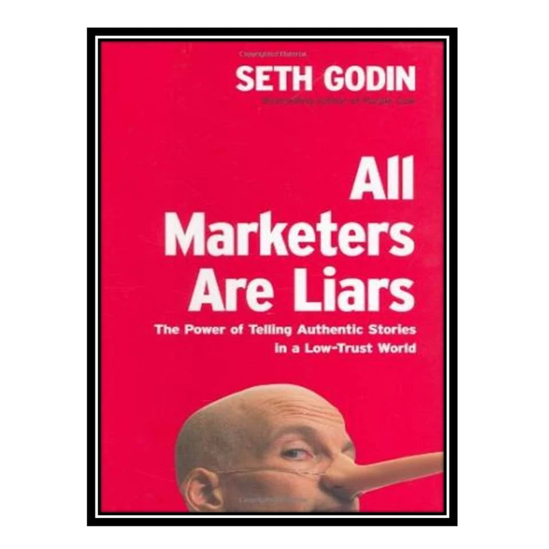 کتاب All Marketers Are Liars: The Power of Telling Authentic Stories in a Low-Trust World اثر Seth Godin انتشارات مؤلفین طلایی