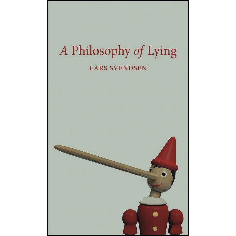 کتاب A Philosophy of Lying اثر Lars Svendsen and Matt Bagguley انتشارات Reaktion Books