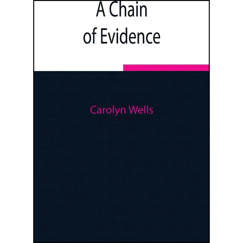 کتاب A Chain of Evidence اثر Carolyn Wells انتشارات Alpha Edition