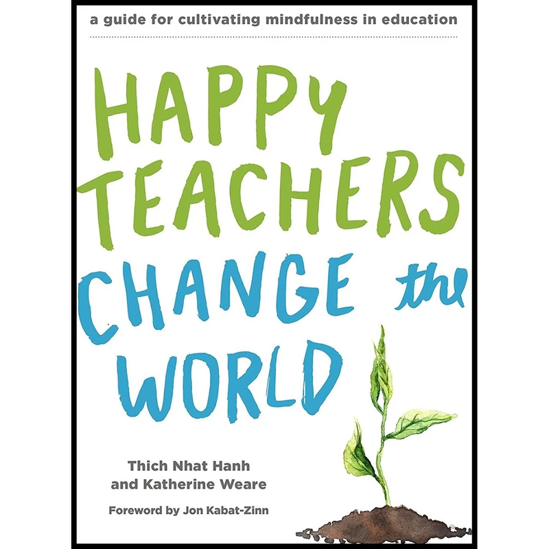 کتاب Happy Teachers Change the World اثر Thich Nhat Hanh and Katherine Weare انتشارات Parallax Press
