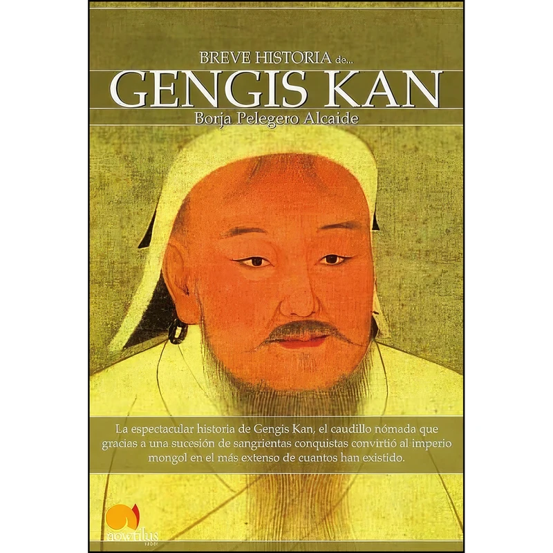 کتاب Breve historia de Gengis Kan y el pueblo mongol  اثر Borja Pelegero Alcaide انتشارات Ediciones Nowtilus
