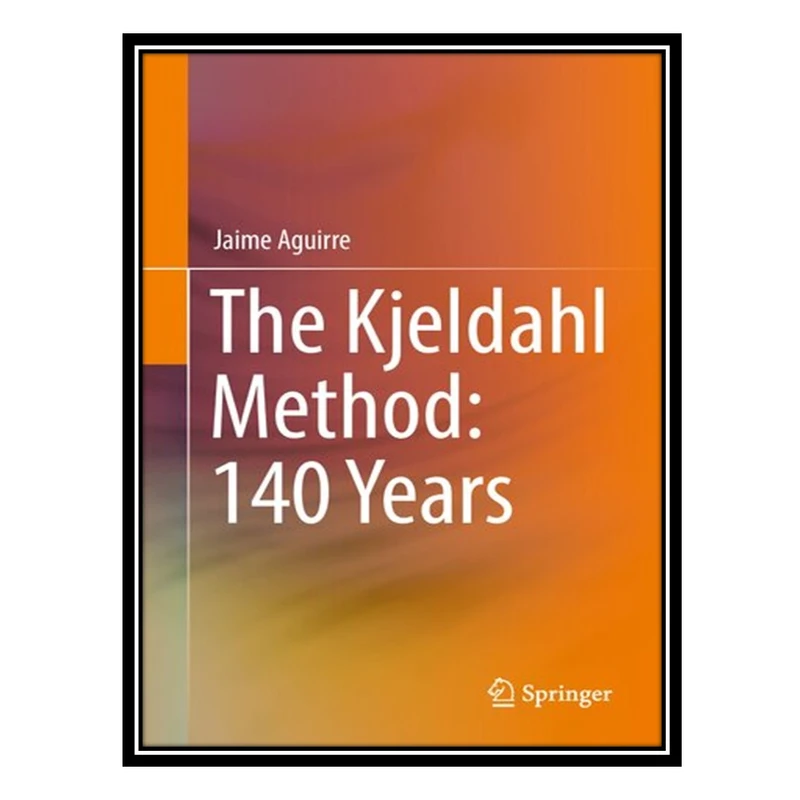 کتاب The Kjeldahl Method: 140 Years اثر Jaime Aguirre انتشارات مؤلفین طلایی