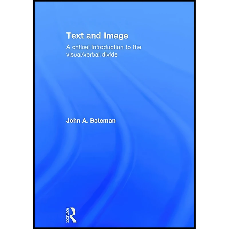 کتاب Text and Image اثر John A. Bateman انتشارات Routledge