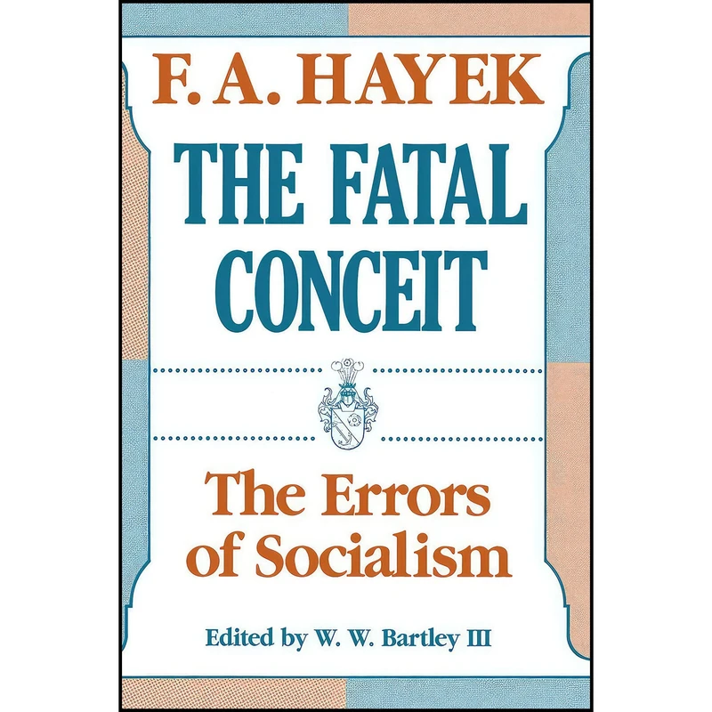کتاب The Fatal Conceit اثر F. A. Hayek and W. W. Bartley III انتشارات University of Chicago Press