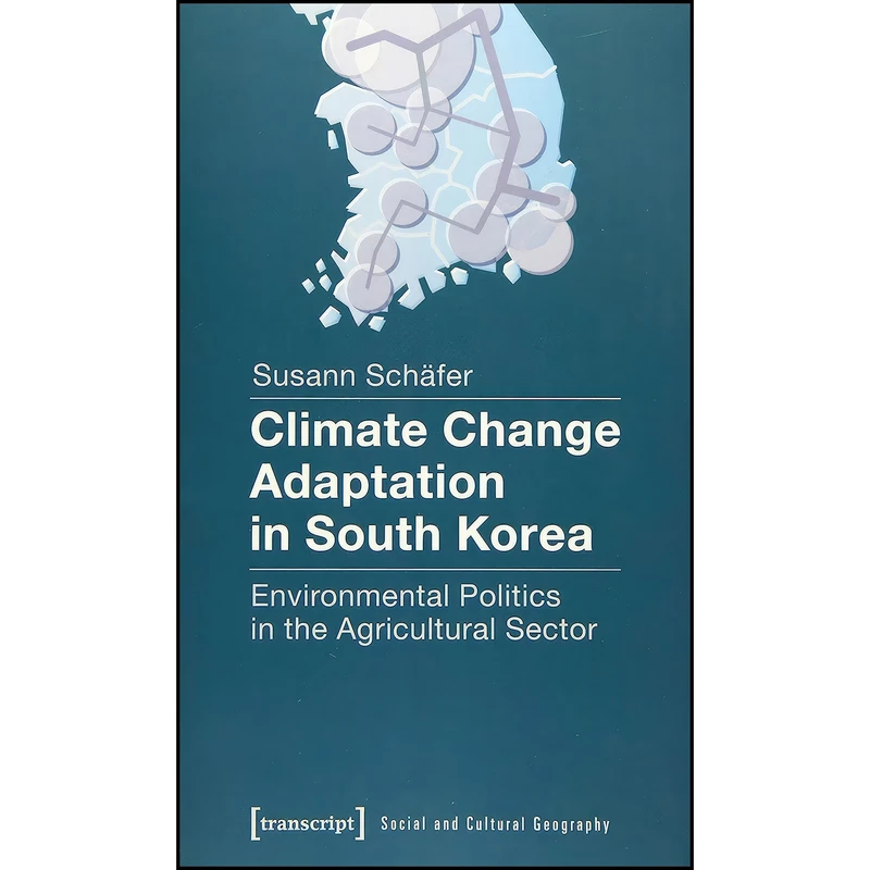 کتاب Climate Change Adaptation in South Korea اثر Susann Sch&auml;fer انتشارات transcript publishing
