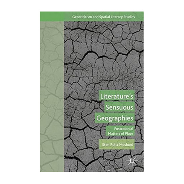 کتاب Literature’s Sensuous Geographies: Postcolonial Matters of Place اثر S. Moslund انتشارات Palgrave Macmillan