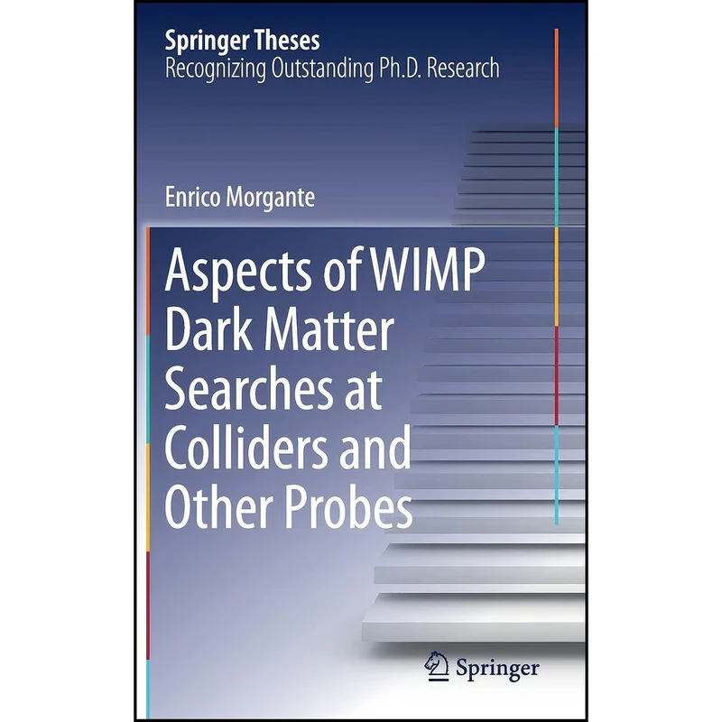 کتاب Aspects of WIMP Dark Matter Searches at Colliders and Other Probes اثر Enrico Morgante انتشارات Springer