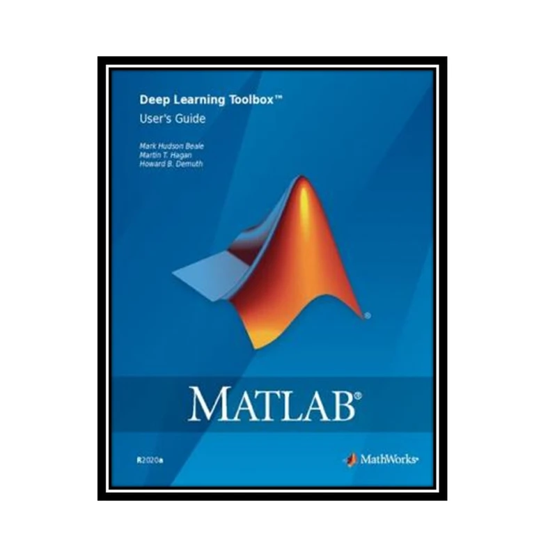 کتاب MATLAB Deep Learning Toolbox Users Guide اثر جمعی از نویسندگان انتشارات مؤلفین طلایی