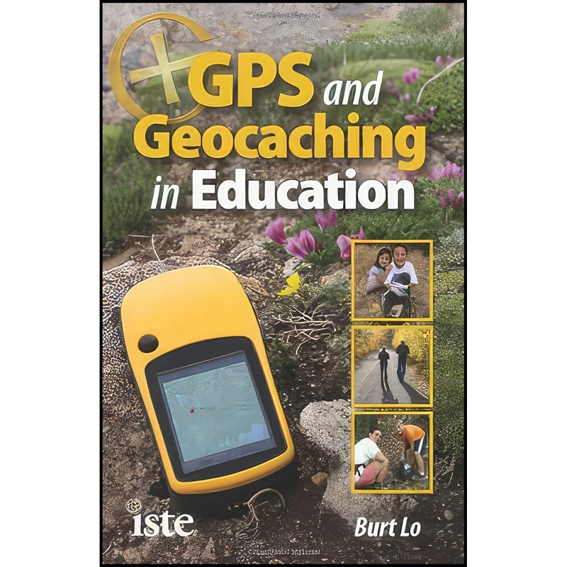کتاب GPS and Geocaching in Education اثر Burt Lo انتشارات International Society for Technology in Education