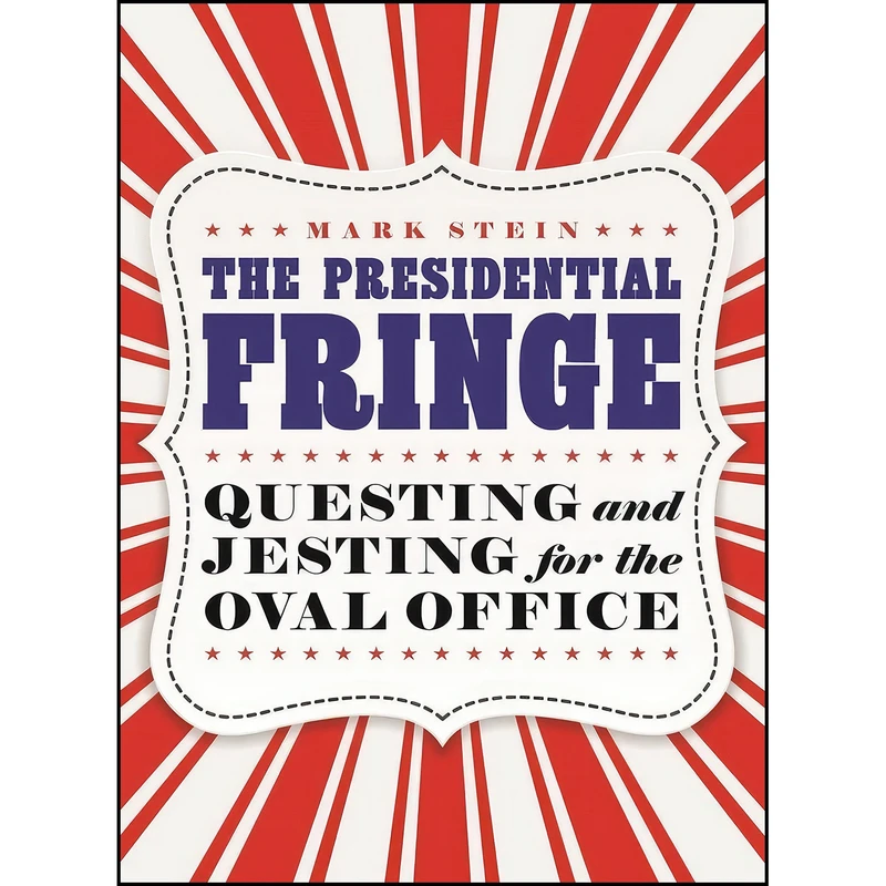 کتاب The Presidential Fringe اثر Mark Stein انتشارات POTOMAC BOOKS