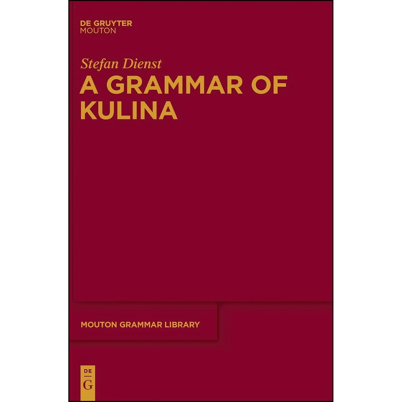 کتاب A Grammar of Kulina  اثر Stefan Dienst انتشارات De Gruyter Mouton