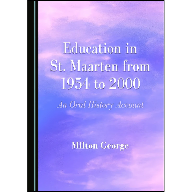 کتاب Education in St. Maarten from 1954 to 2000 اثر Milton George انتشارات Cambridge Scholars Publishing