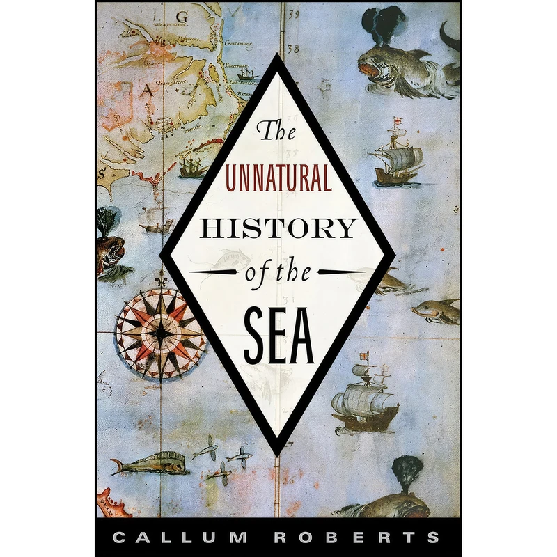 کتاب The Unnatural History of the Sea اثر Callum Roberts انتشارات Island Press