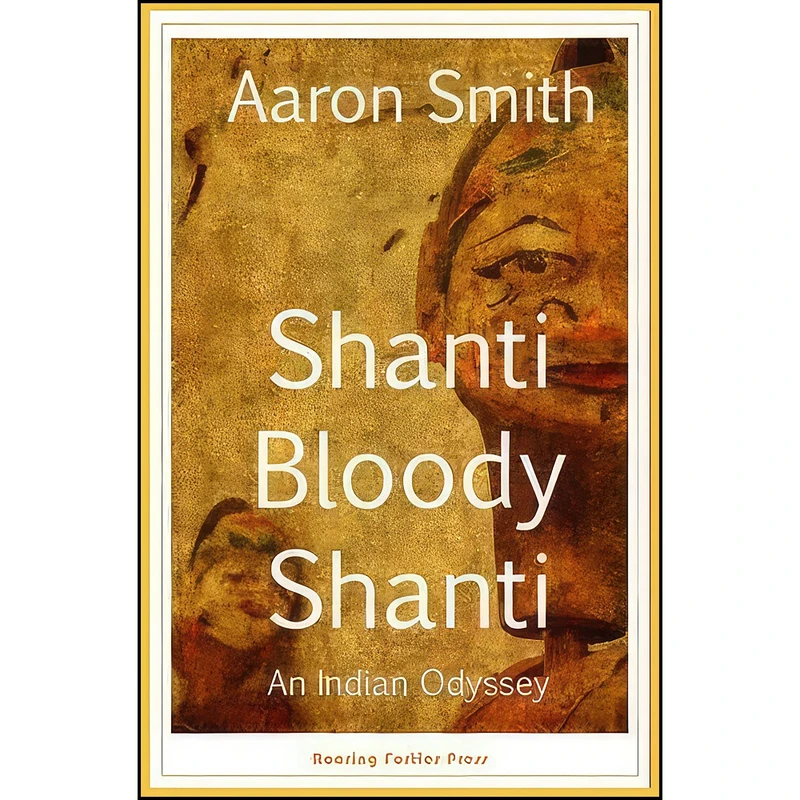 کتاب Shanti Bloody Shanti اثر Aaron Smith انتشارات Roaring Forties Press