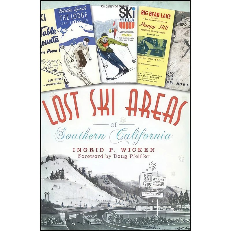 کتاب Lost Ski Areas of Southern California اثر Ingrid P. Wicken and Doug Pfeiffer انتشارات The History Press