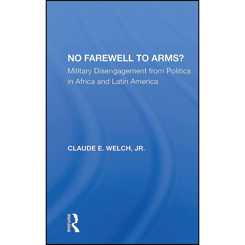کتاب No Farewell To Arms? اثر Claude Emerson Welch انتشارات Routledge