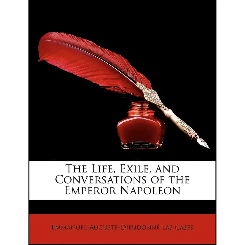 کتاب The Life, Exile, and Conversations of the Emperor Napoleon اثر جمعي از نويسندگان انتشارات Nabu Press