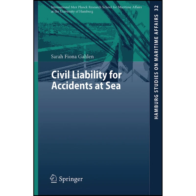 کتاب Civil Liability for Accidents at Sea  اثر Sarah Fiona Gahlen انتشارات Springer