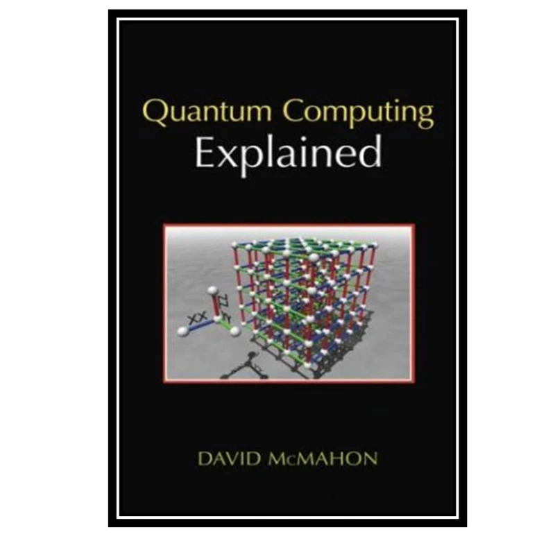 کتاب Quantum Computing Explained اثر David McMahon انتشارات مؤلفین طلایی
