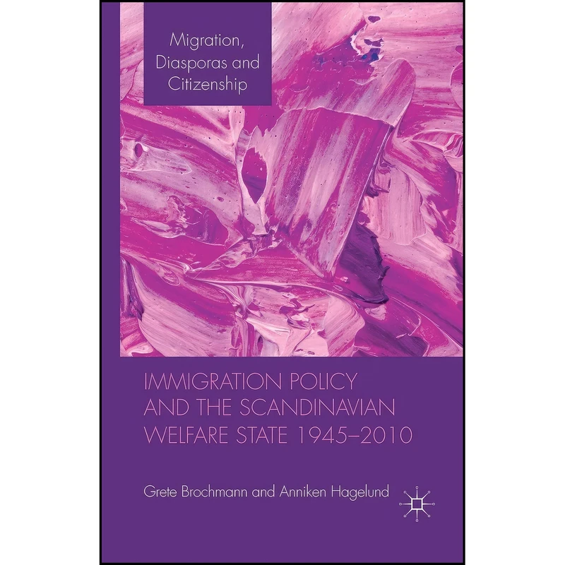 کتاب Immigration Policy and the Scandinavian Welfare State 1945-2010  اثر جمعي از نويسندگان انتشارات Palgrave Macmillan