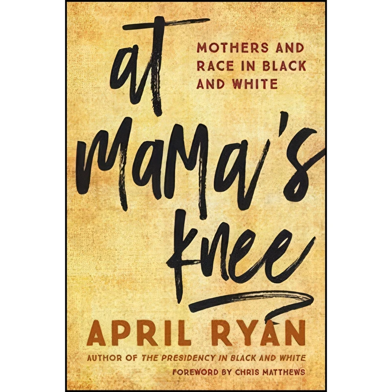 کتاب At Mamas Knee اثر April Ryan and Chris Matthews انتشارات Rowman & Littlefield Publishers
