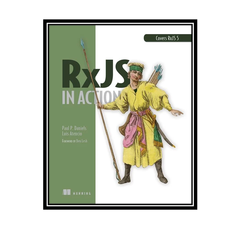 کتاب RxJS in Action 1st Edition اثر Paul P. Daniels & Luis Atencio انتشارات مؤلفین طلایی