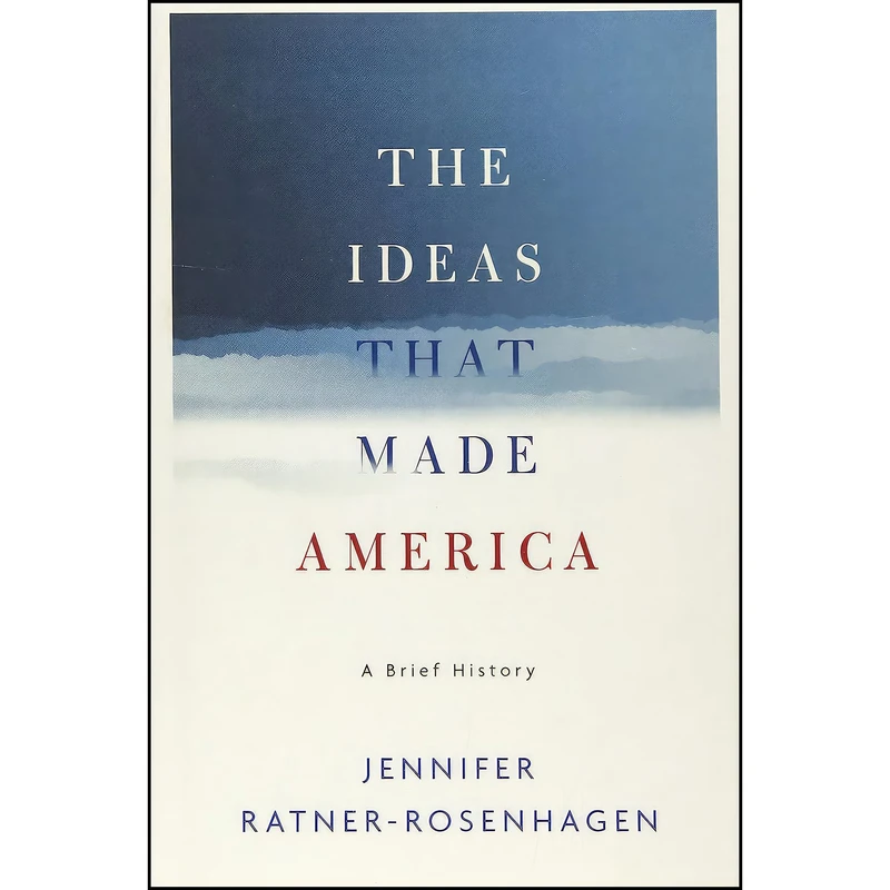 کتاب The Ideas That Made America اثر Jennifer Ratner-Rosenhagen انتشارات Oxford University Press