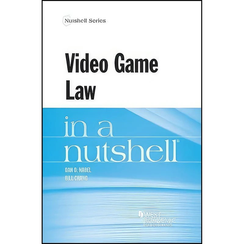 کتاب Video Game Law in a Nutshell  اثر Dan Nabel and Bill Chang انتشارات West Academic Publishing