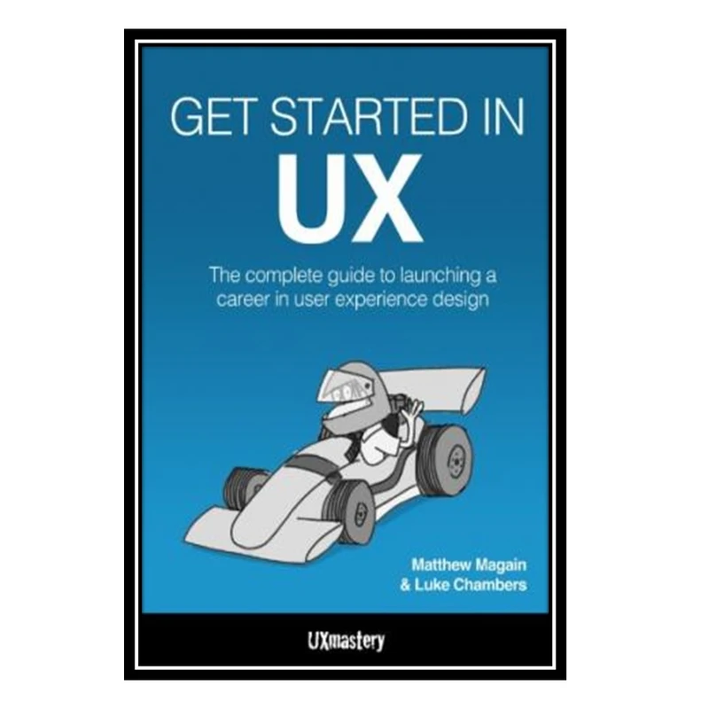 کتاب Get Started in UX اثر Luke Chambers and Matthew Magain انتشارات مؤلفین طلایی