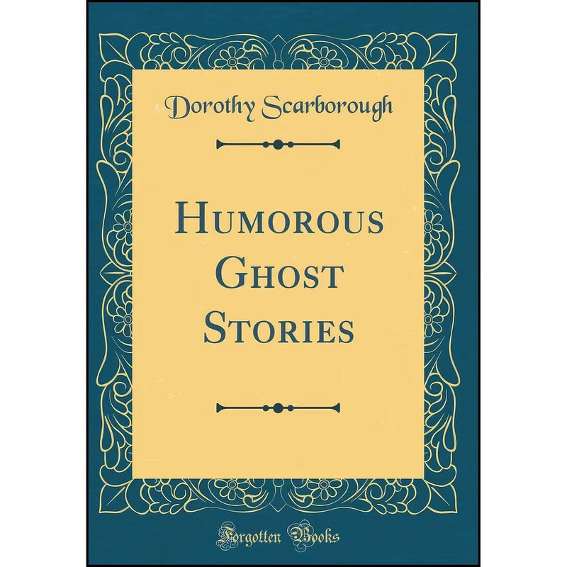 کتاب Humorous Ghost Stories  اثر Dorothy Scarborough انتشارات Forgotten Books