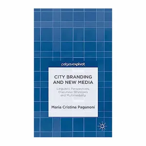 کتاب City Branding and New Media: Linguistic Perspectives, Discursive Strategies and Multimodality اثر M. Paganoni انتشارات Palgrave