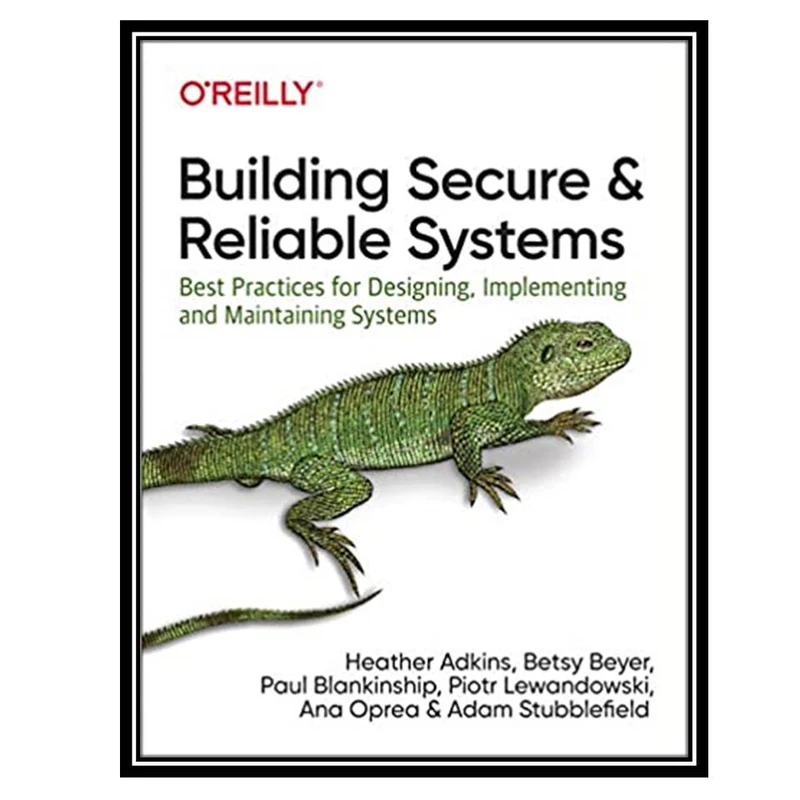 کتاب Building Secure and Reliable Systems 1st Edition اثر جمعی از نویسندگان انتشارات مؤلفین طلایی