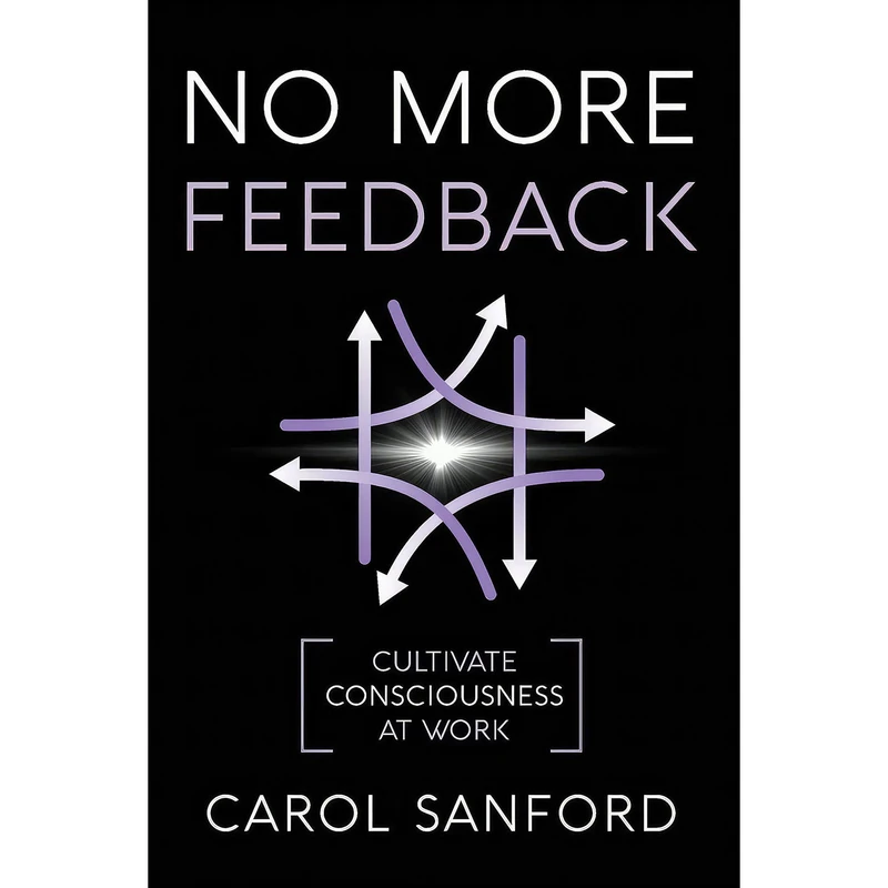 کتاب No More Feedback اثر Carol Sanford and Sheryl OLoughlin انتشارات بله