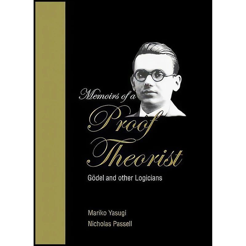 کتاب Memoirs of a Proof Theorist اثر Nicholas Passell and Mariko Yasugi انتشارات World Scientific Publishing Company