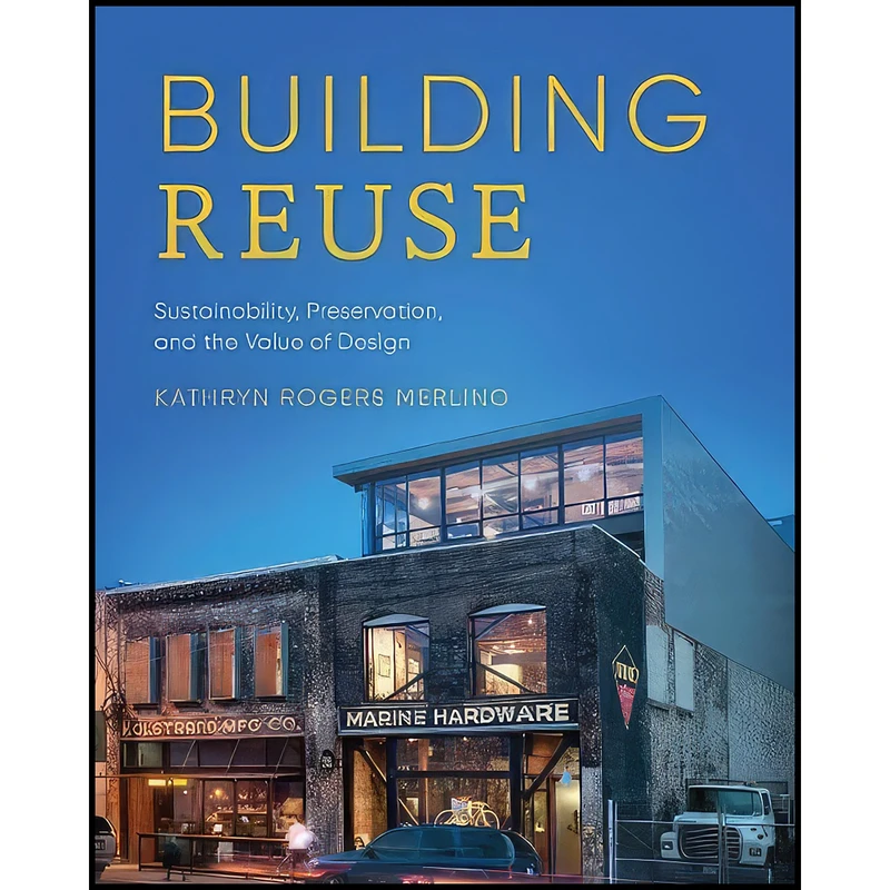 کتاب Building Reuse اثر Kathryn Rogers Merlino انتشارات University of Washington Press