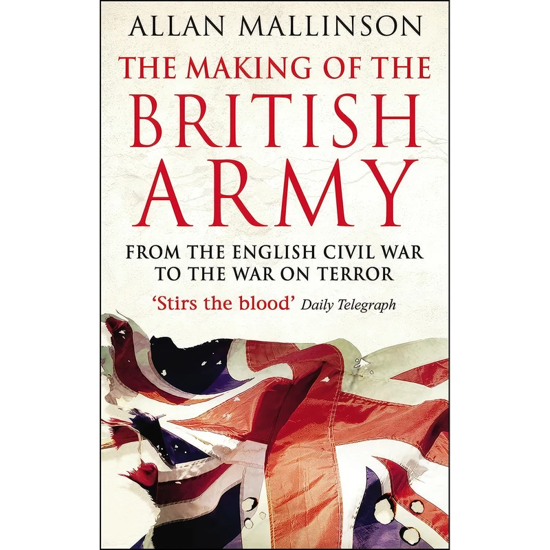 کتاب The Making of the British Army اثر Allan Mallinson انتشارات Bantam