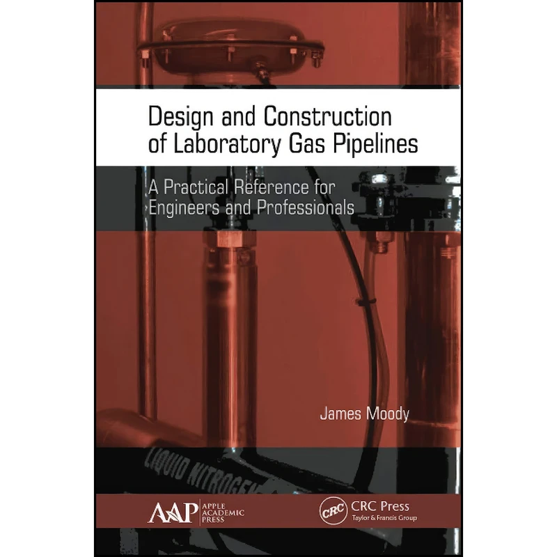 کتاب Design and Construction of Laboratory Gas Pipelines اثر James Moody انتشارات APPLE ACADEMIC