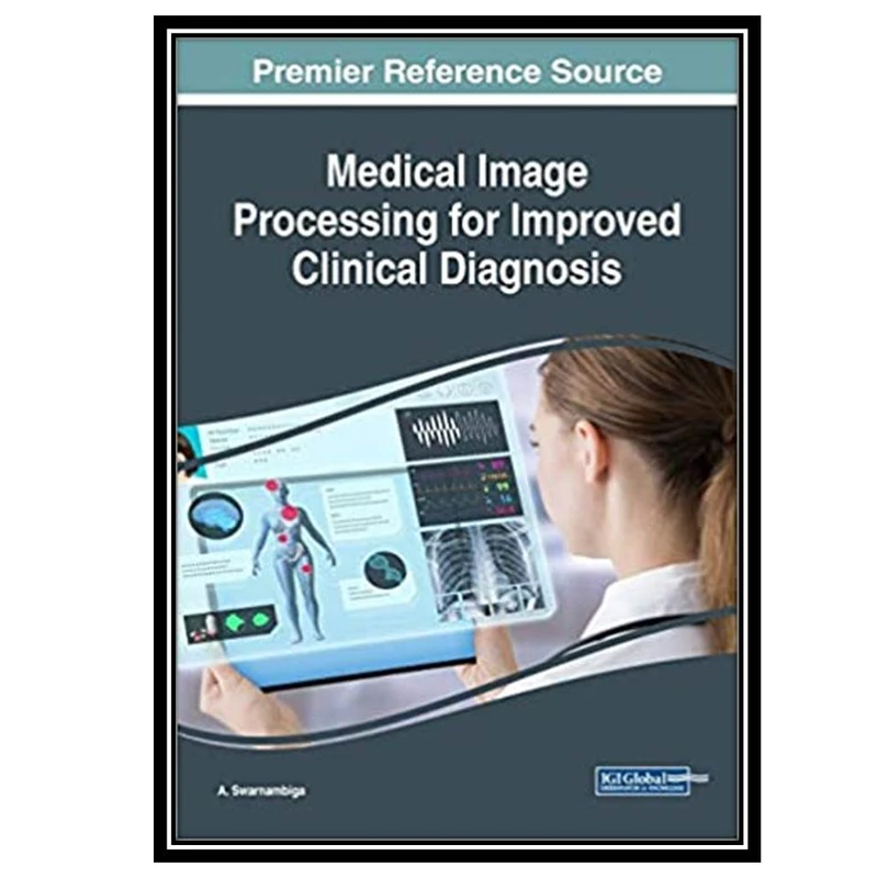 کتاب Medical Image Processing for Improved Clinical Diagnosis اثر A. Swarnambiga انتشارات مؤلفین طلایی