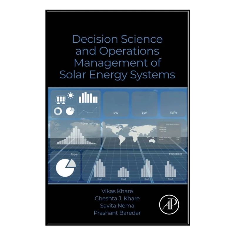  کتاب Decision Science and Operations Management of Solar Energy Systems اثر  جمعي از نويسندگان انتشارات مؤلفين طلايي