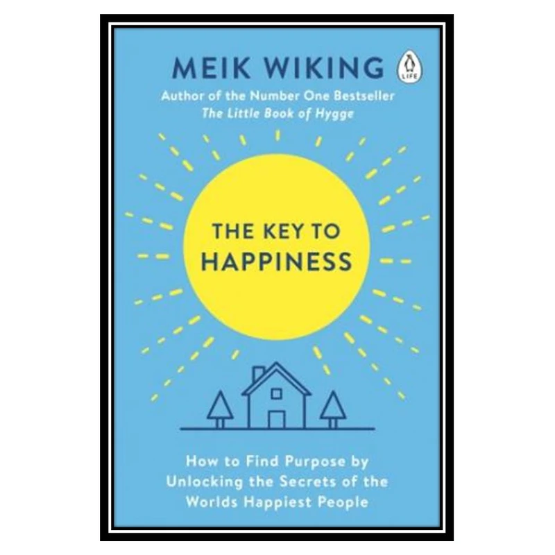 کتاب The Key to Happiness: How to Find Purpose by Unlocking the Secrets of the World’s Happiest People اثر Meik Wiking انتشارات مؤلفین طلایی