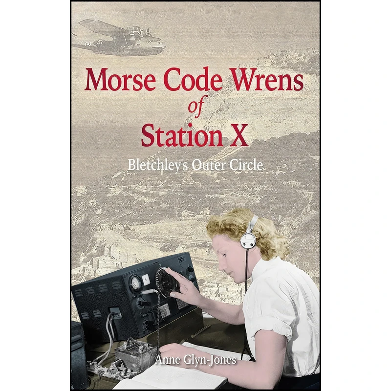 کتاب Morse Code Wrens of Station X اثر جمعي از نويسندگان انتشارات Amphora Press