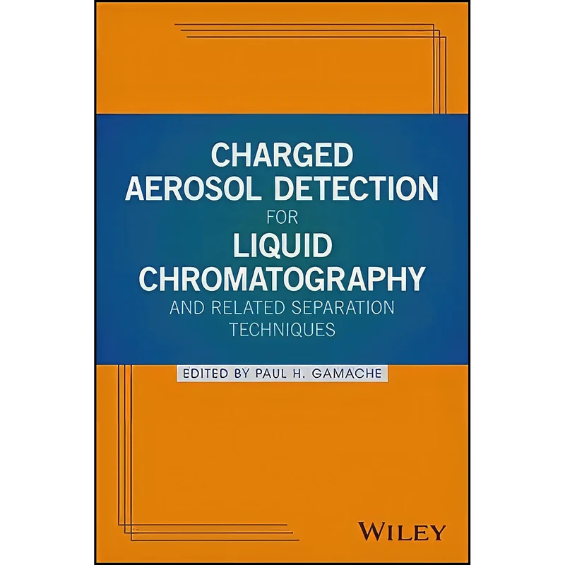 کتاب Charged Aerosol Detection for Liquid Chromatography and Related Separation Techniques اثر Paul H. Gamache انتشارات Wiley