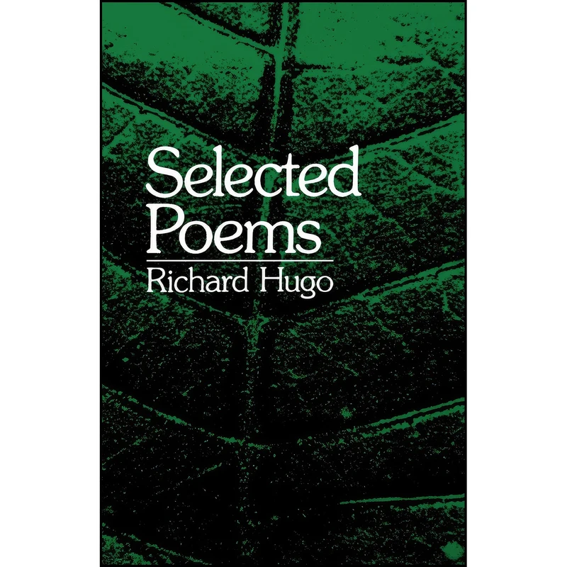 کتاب Selected Poems اثر Richard Hugo انتشارات W. W. Norton And Company