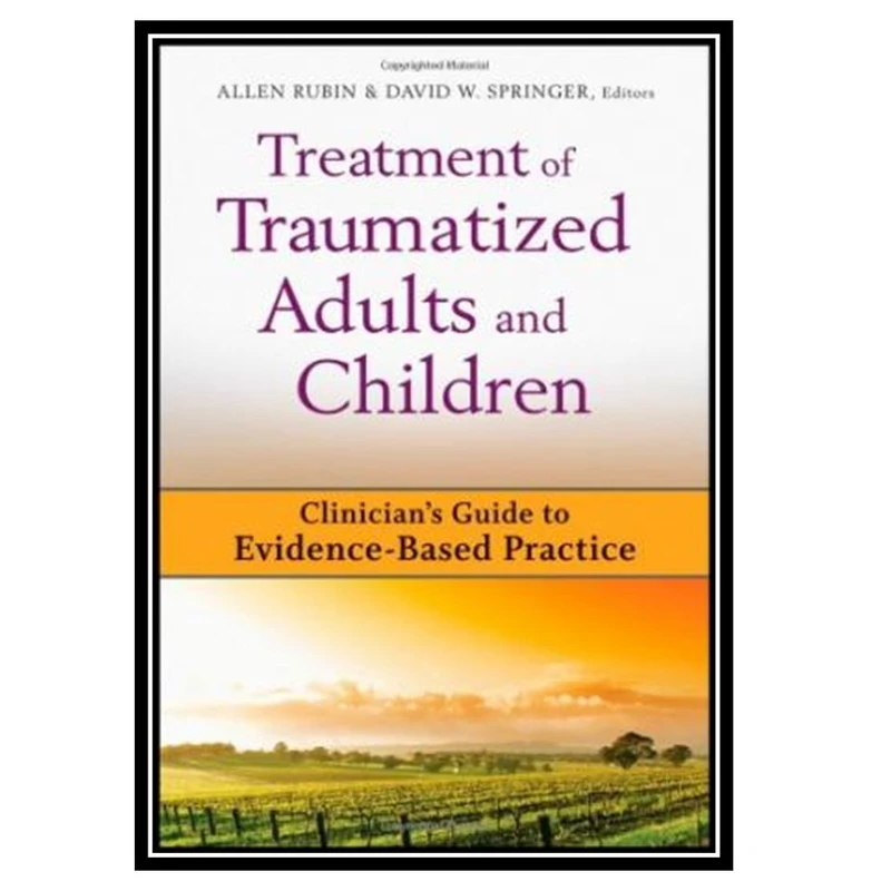 کتاب Treatment of Traumatized Adults and Children : Clinician's Guide to Evidence-Based Practice اثر Allen Rubin, David W. Springer انتشارات مؤلفین طلایی
