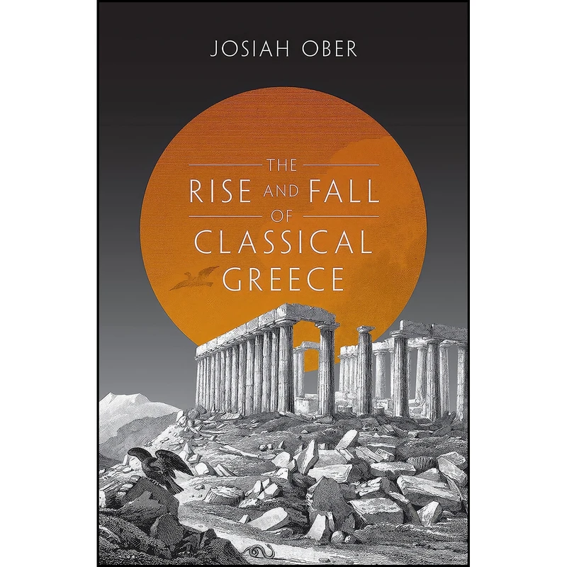 کتاب The Rise and Fall of Classical Greece  اثر Josiah Ober انتشارات Princeton University Press