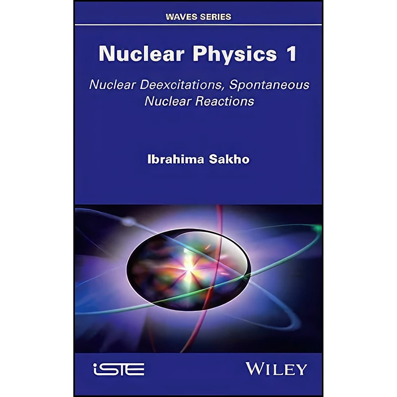 کتاب Nuclear Physics 1 اثر Ibrahima Sakho انتشارات Wiley-ISTE