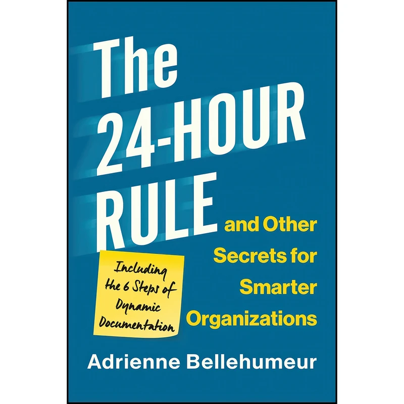 کتاب The 24-Hour Rule and Other Secrets for Smarter Organizations اثر Adrienne Bellehumeur انتشارات Matt Holt