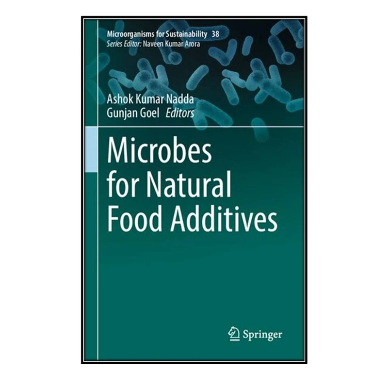  کتاب Microbes for Natural Food Additives اثر Ashok Kumar Nadda and Gunjan Goel  انتشارات مؤلفين طلايي