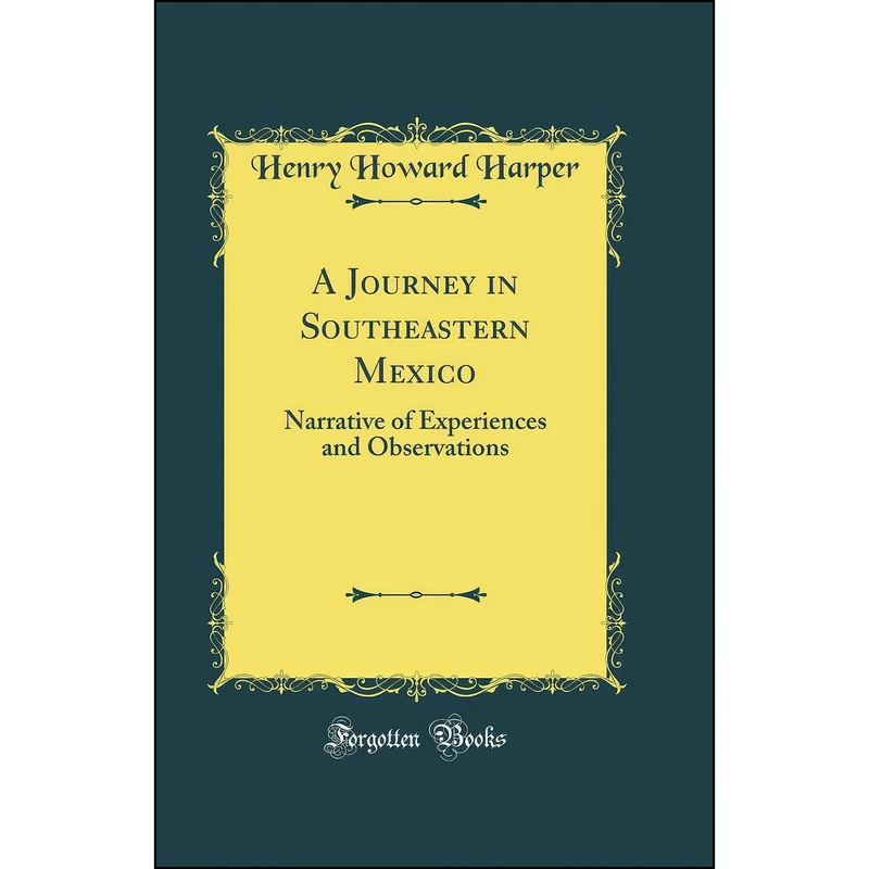 کتاب A Journey in Southeastern Mexico اثر Henry Howard Harper انتشارات Forgotten Books