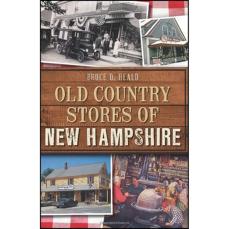 کتاب Old Country Stores of New Hampshire  اثر Bruce D. Heald انتشارات The History Press